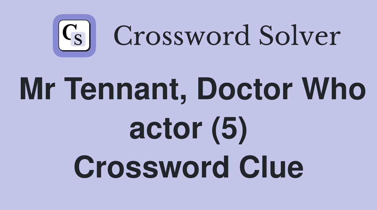 Mr Tennant, Doctor Who actor (5) Crossword Clue