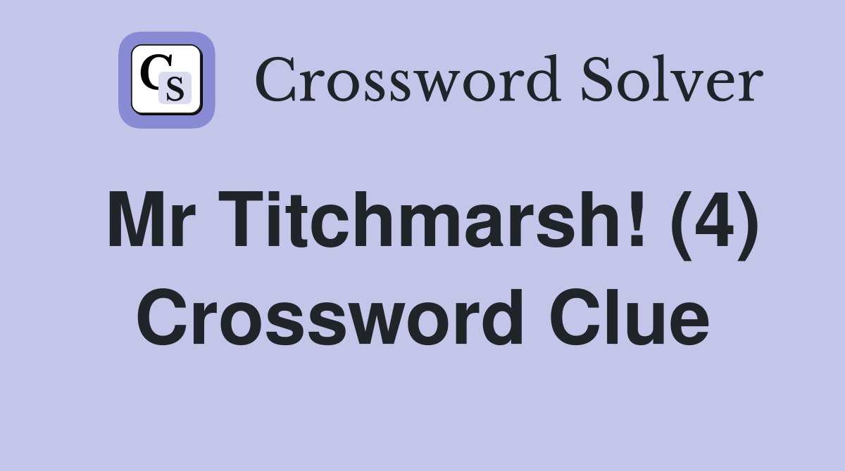 Mr Titchmarsh! (4) Crossword Clue