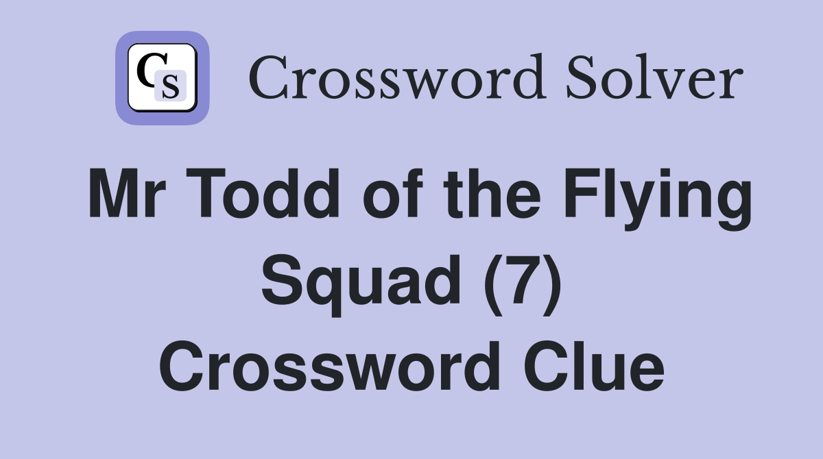 Mr Todd of the Flying Squad (7) Crossword Clue