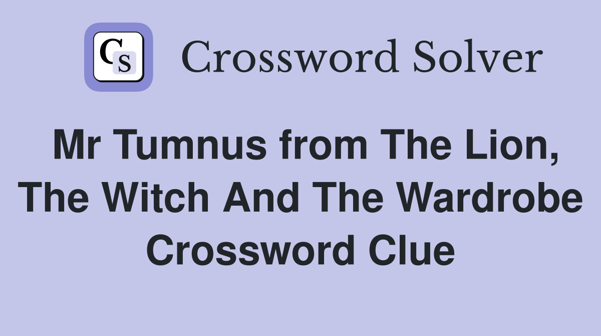 Mr Tumnus from The Lion, The Witch And The Wardrobe Crossword Clue