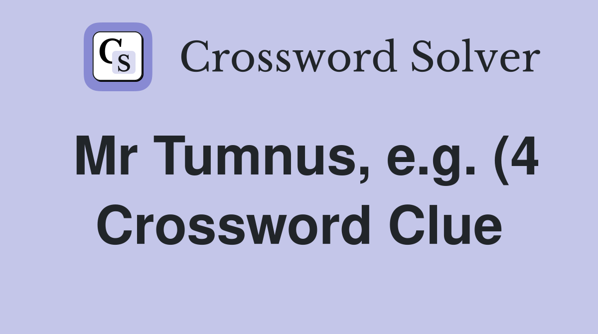 Mr Tumnus e g (4) Crossword Clue Answers Crossword Solver Mr Tumnus e g (4) Crossword Clue Answers Crossword Solver