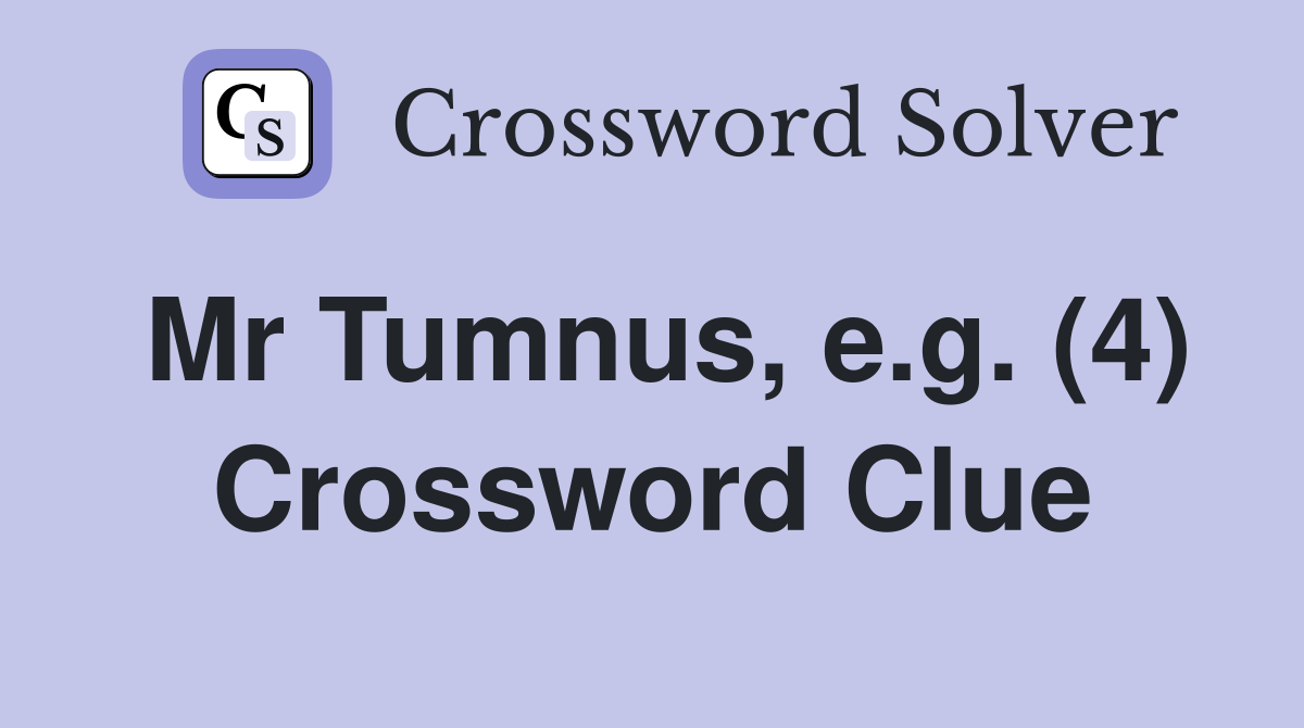 Mr Tumnus, e.g. (4) Crossword Clue