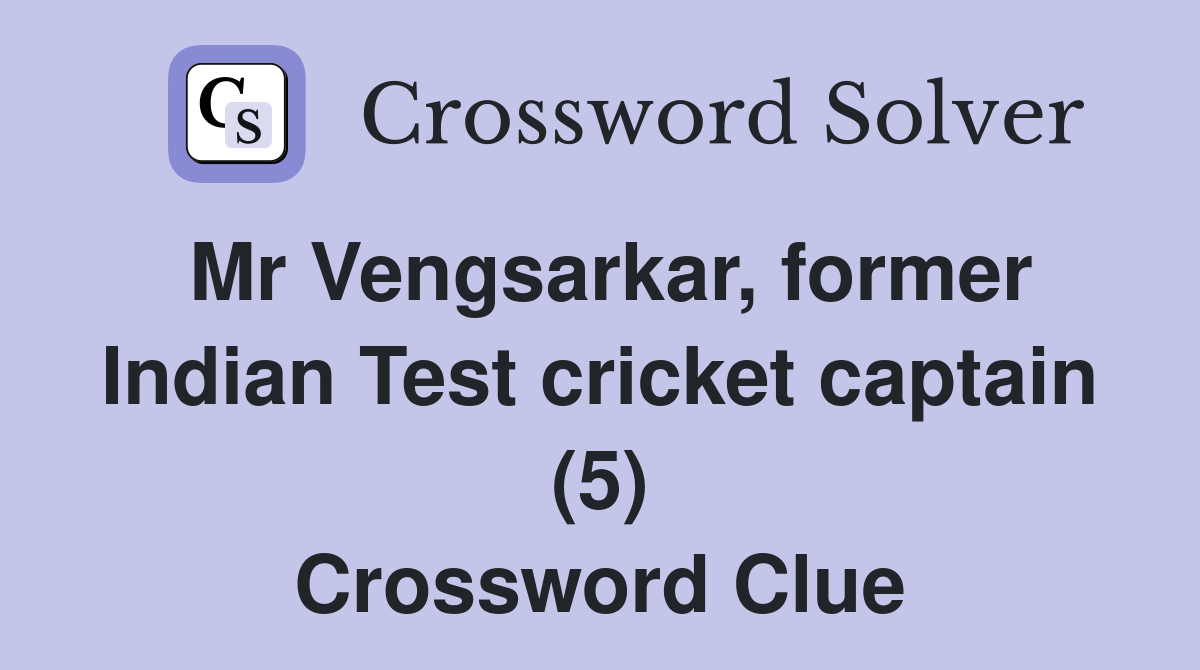 Mr Vengsarkar, former Indian Test cricket captain (5) Crossword Clue