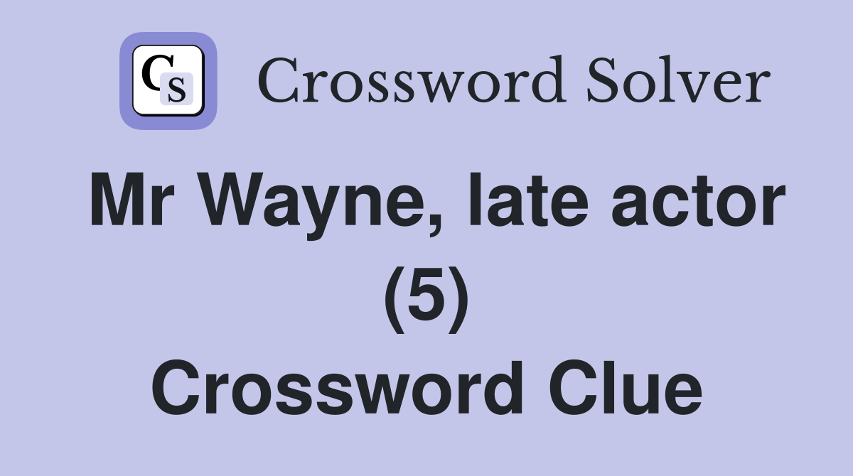 Mr Wayne, late actor (5) Crossword Clue