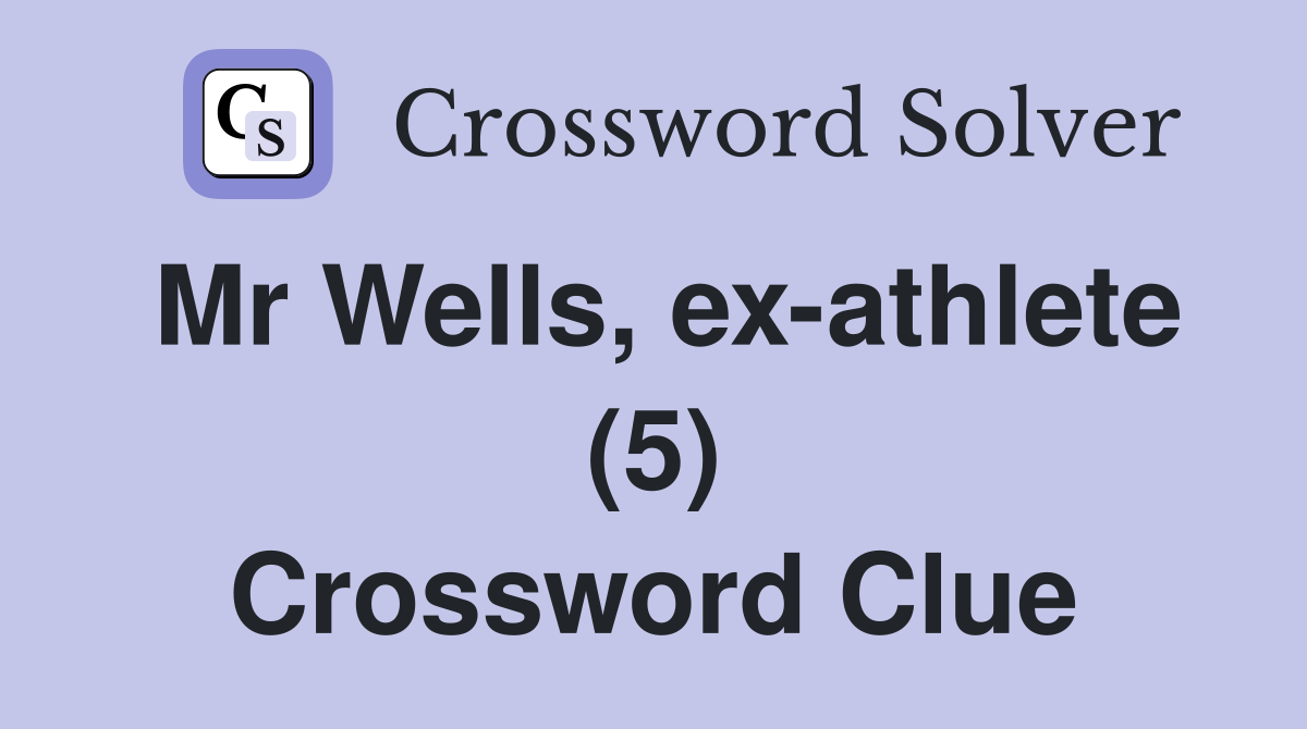 Mr Wells, ex-athlete (5) Crossword Clue