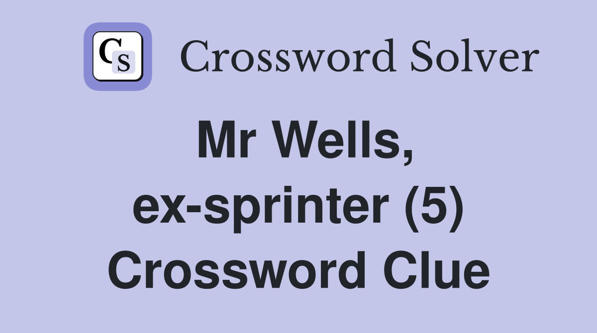 Mr Wells, ex-sprinter (5) Crossword Clue