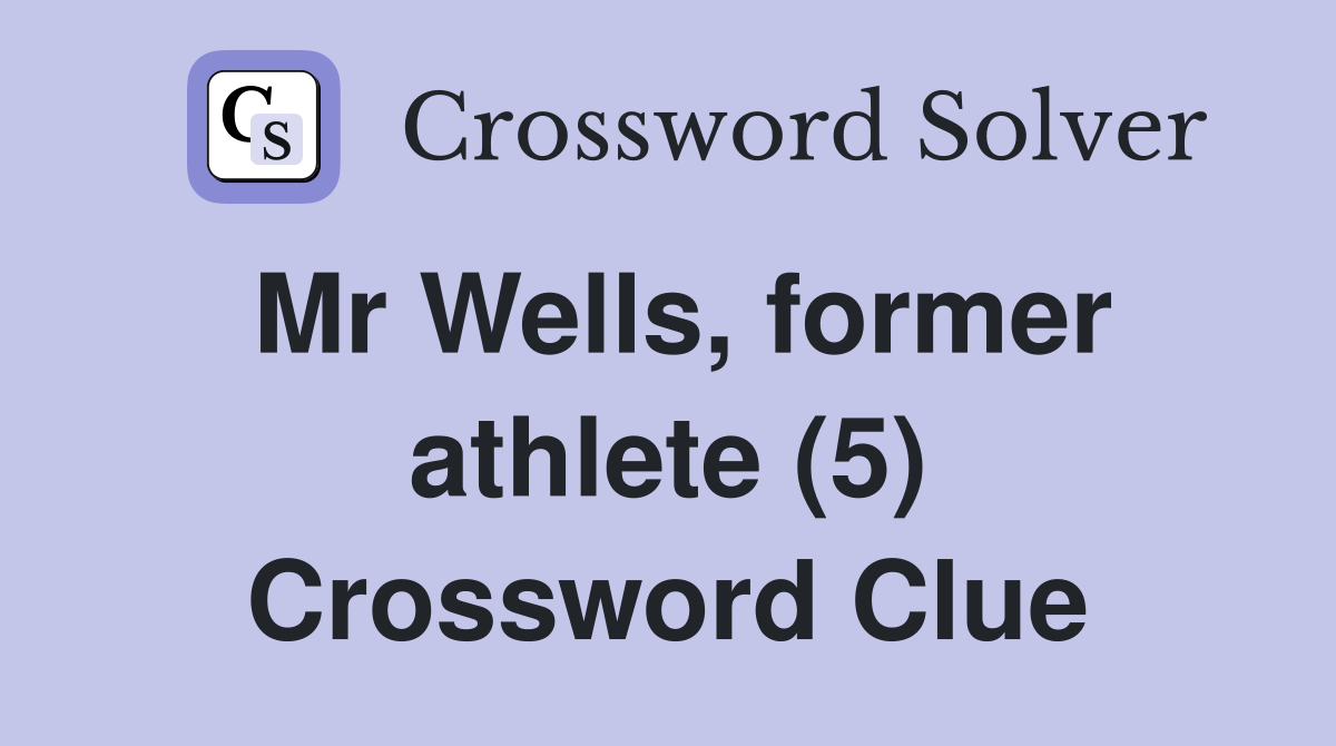 Mr Wells, former athlete (5) Crossword Clue