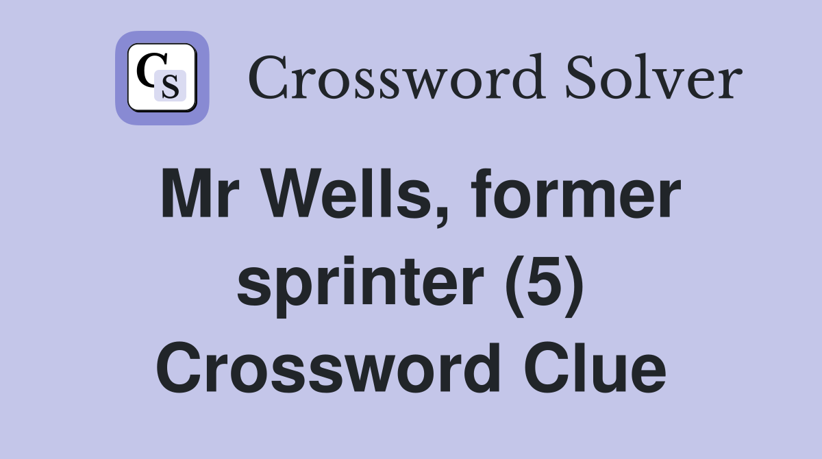Mr Wells, former sprinter (5) Crossword Clue