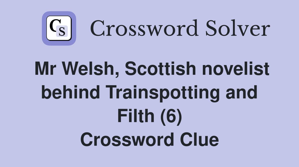 Mr Welsh, Scottish novelist behind Trainspotting and Filth (6) Crossword Clue