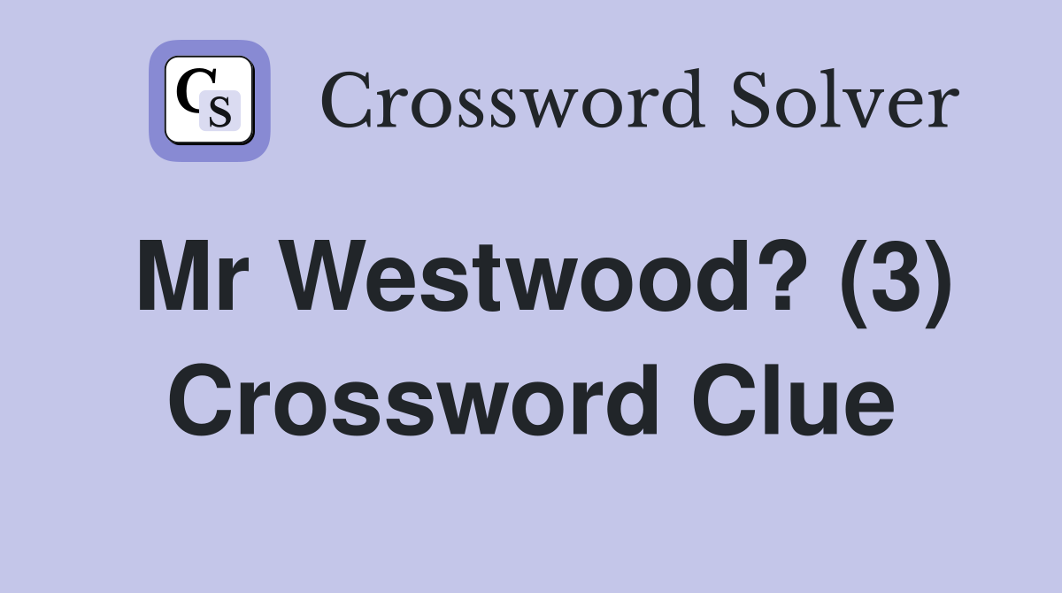 Mr Westwood? (3) Crossword Clue