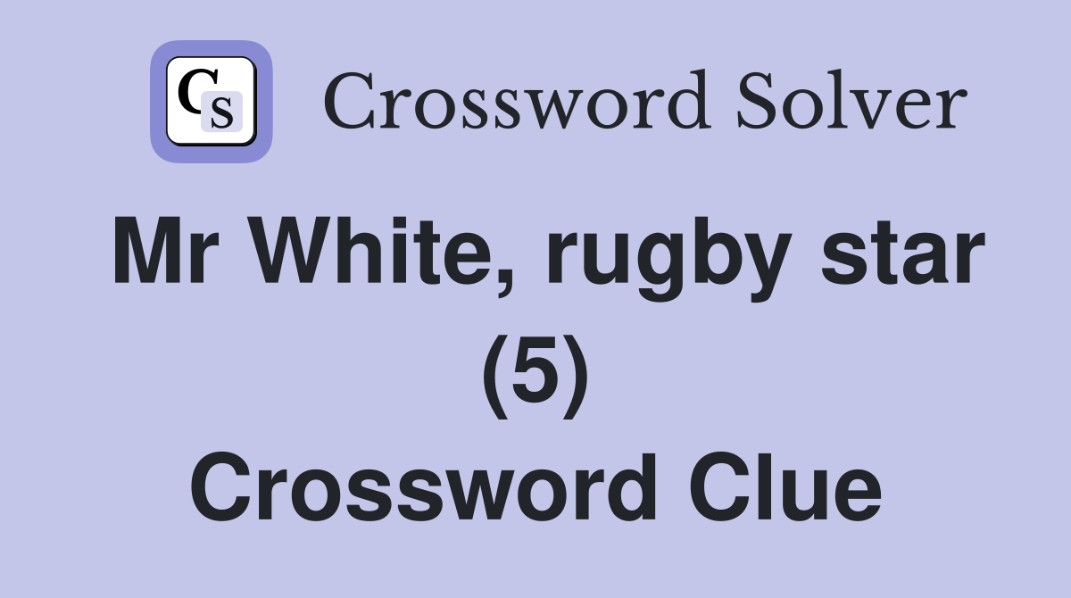 Mr White, rugby star (5) Crossword Clue