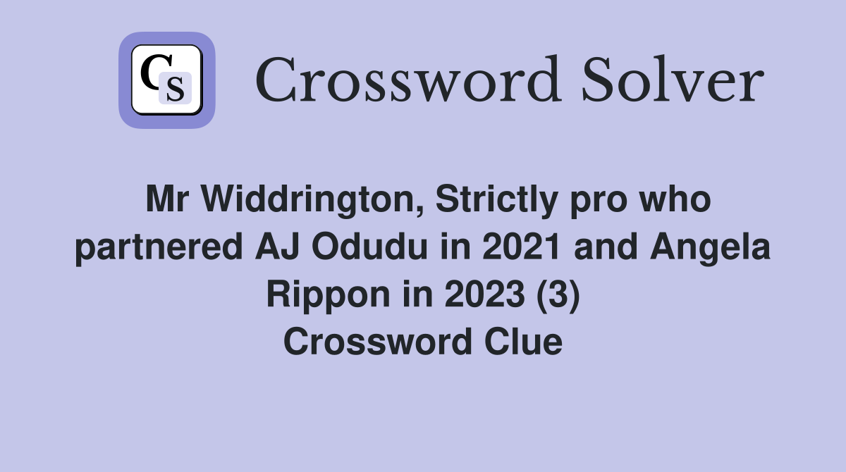 Mr Widdrington, Strictly pro who partnered AJ Odudu in 2021 and Angela Rippon in 2023 (3) Crossword Clue