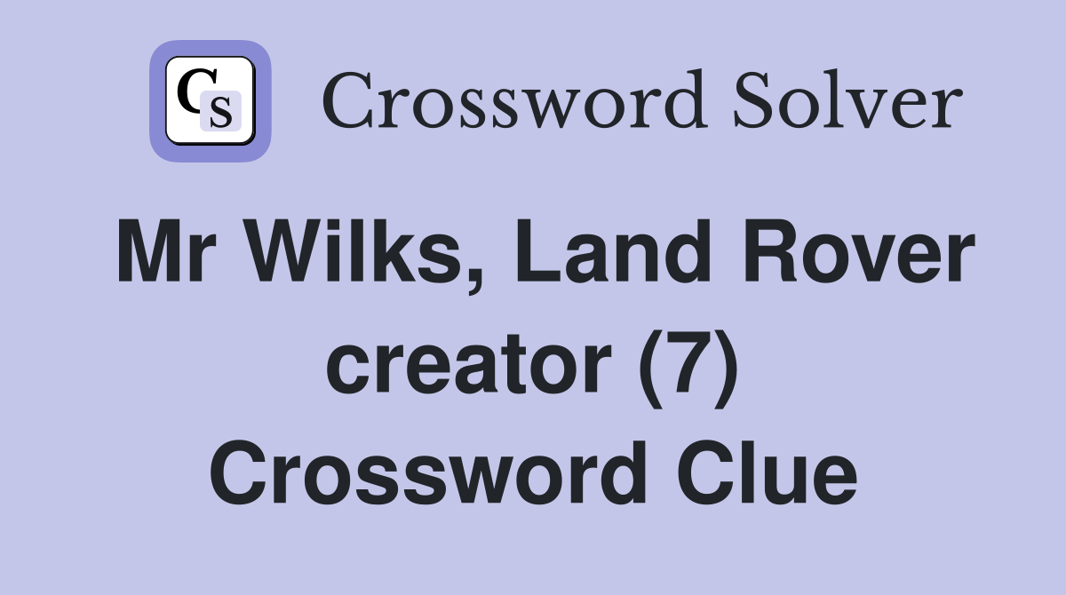 Mr Wilks, Land Rover creator (7) Crossword Clue