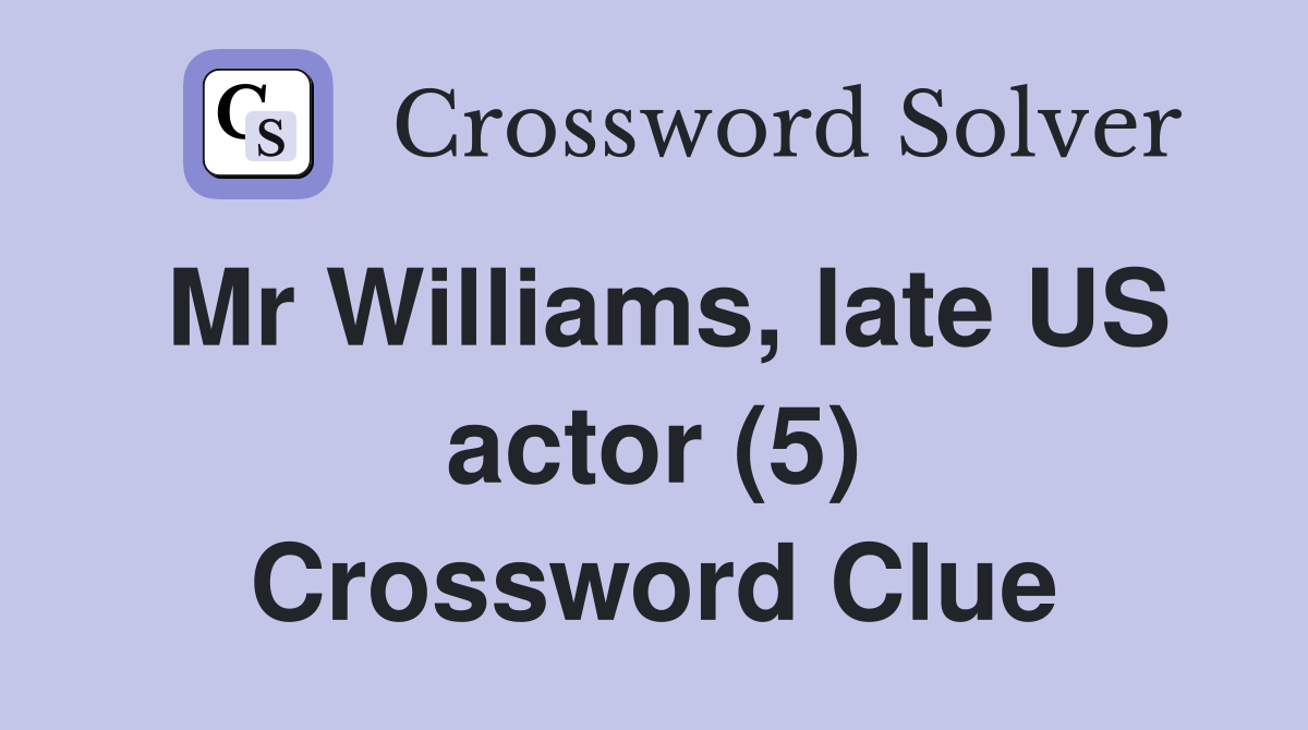 Mr Williams, late US actor (5) Crossword Clue