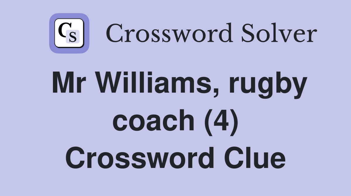 Mr Williams, rugby coach (4) Crossword Clue