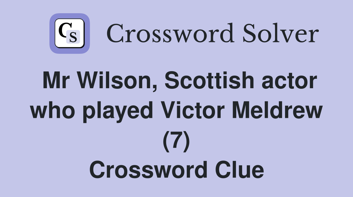 Mr Wilson, Scottish actor who played Victor Meldrew (7) Crossword Clue