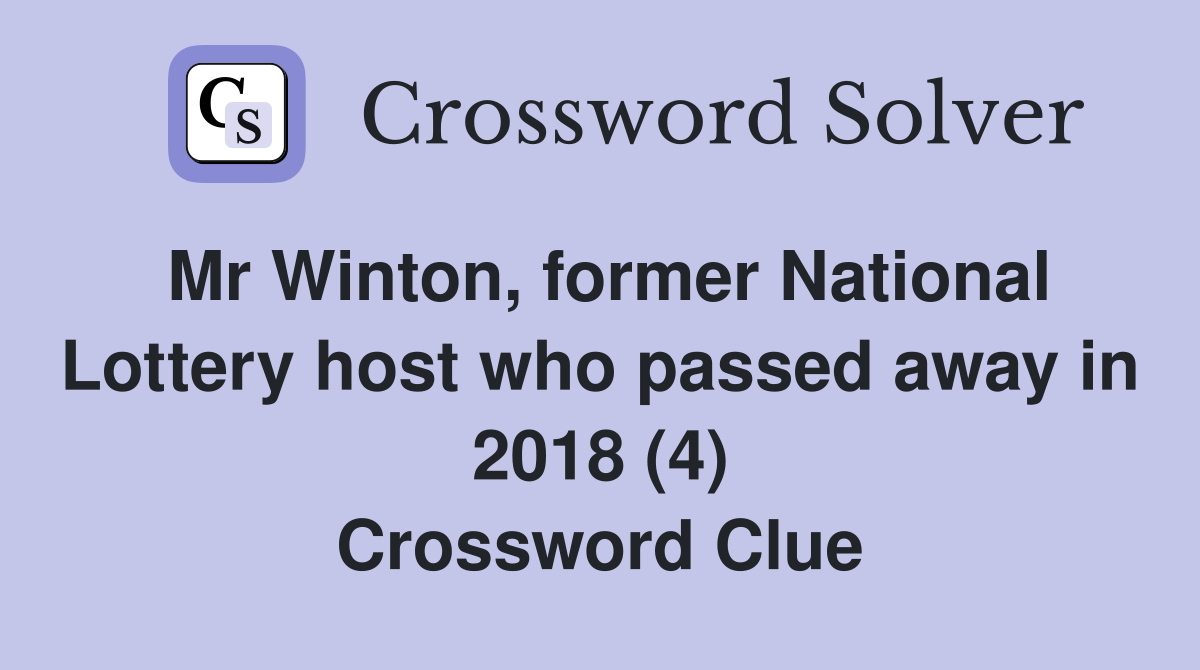 Mr Winton, former National Lottery host who passed away in 2018 (4) Crossword Clue