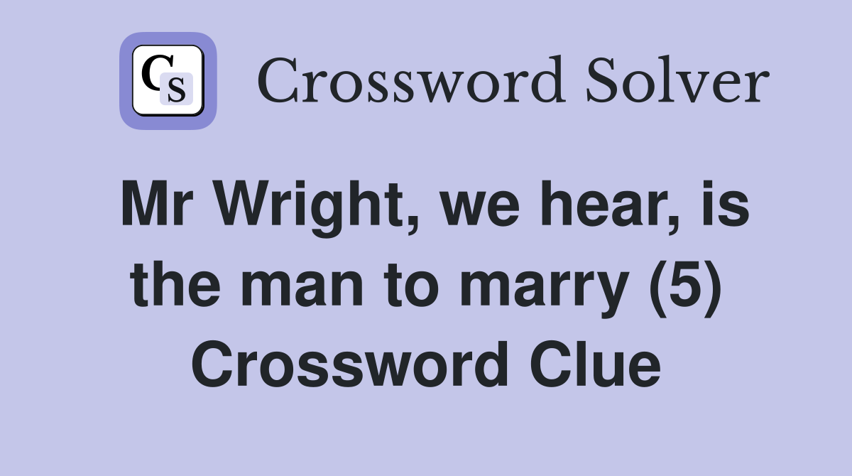 Mr Wright, we hear, is the man to marry (5) Crossword Clue