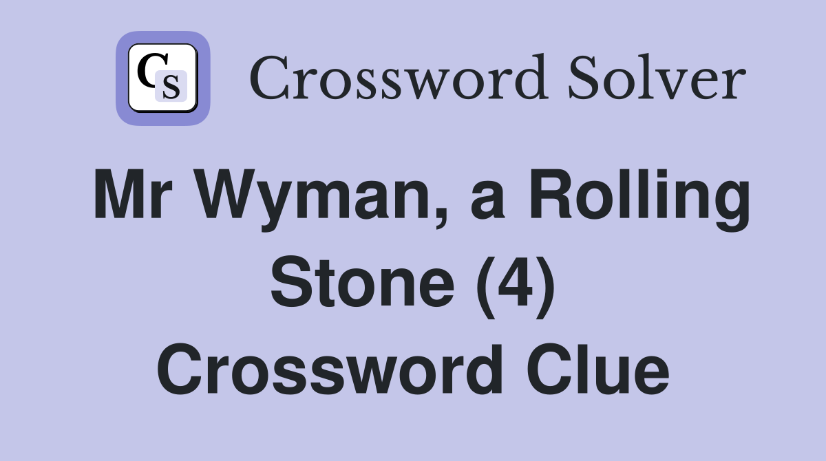 Mr Wyman, a Rolling Stone (4) Crossword Clue