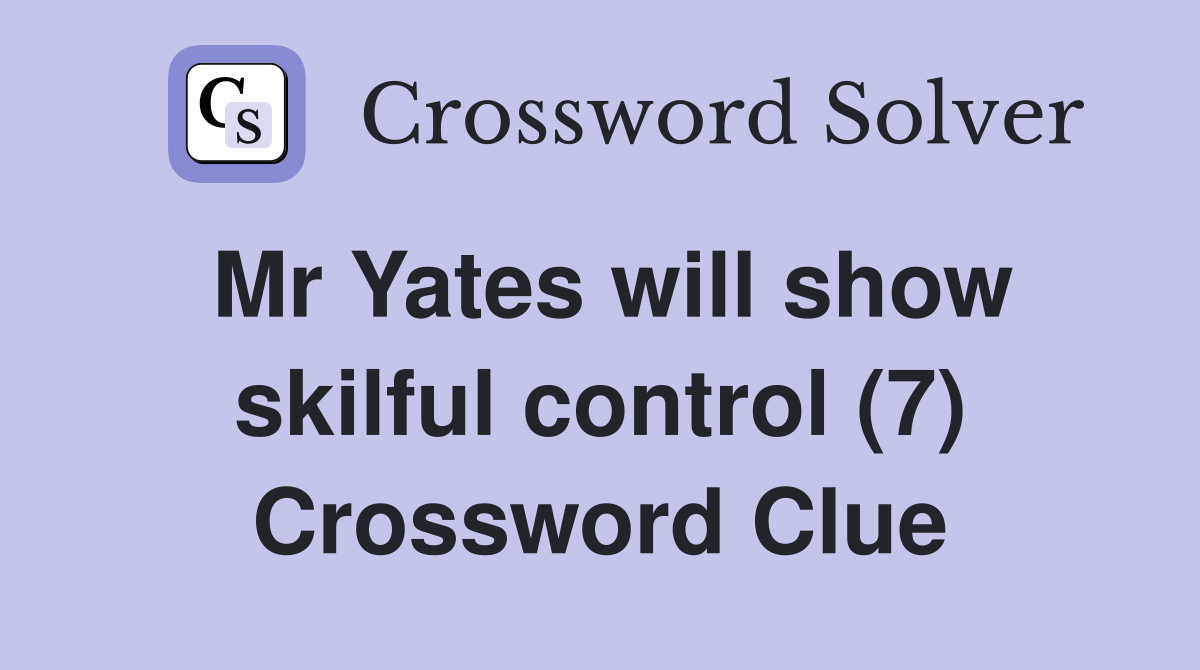 Mr Yates will show skilful control (7) Crossword Clue