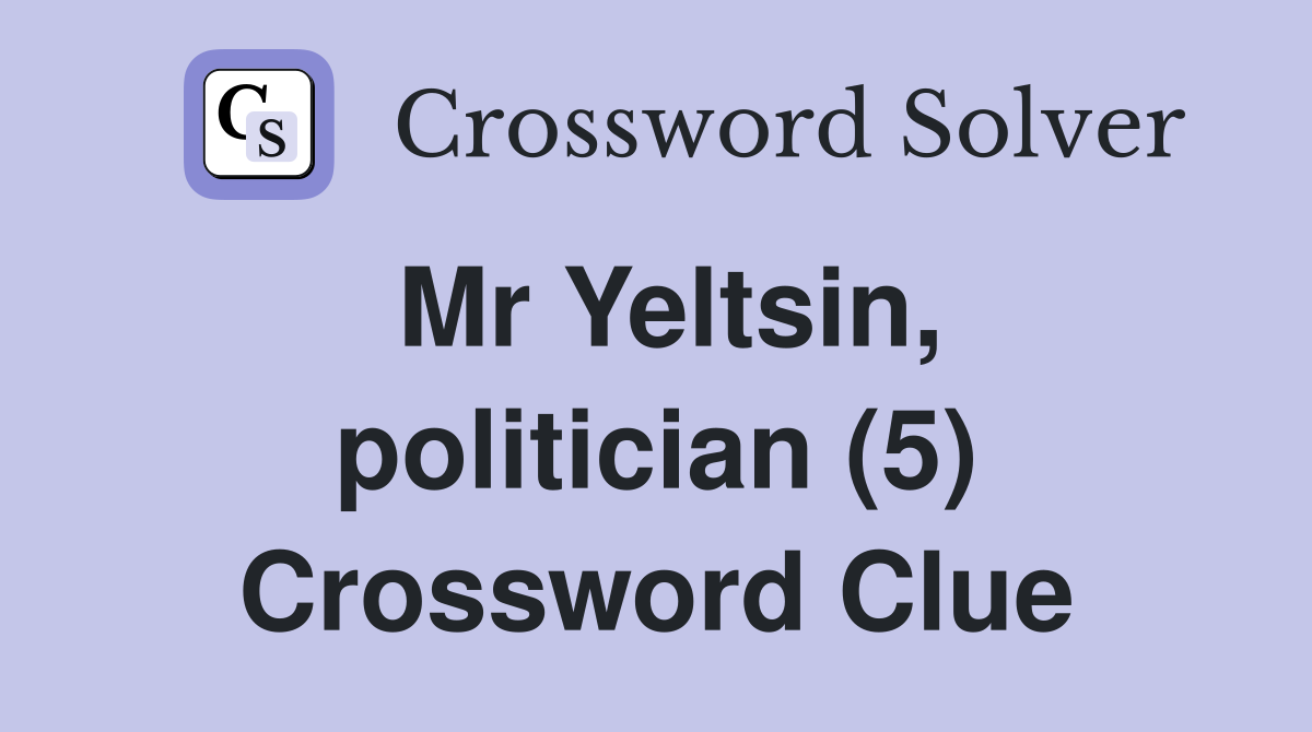 Mr Yeltsin, politician (5) Crossword Clue