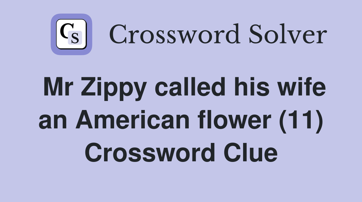 Mr Zippy called his wife an American flower (11) Crossword Clue