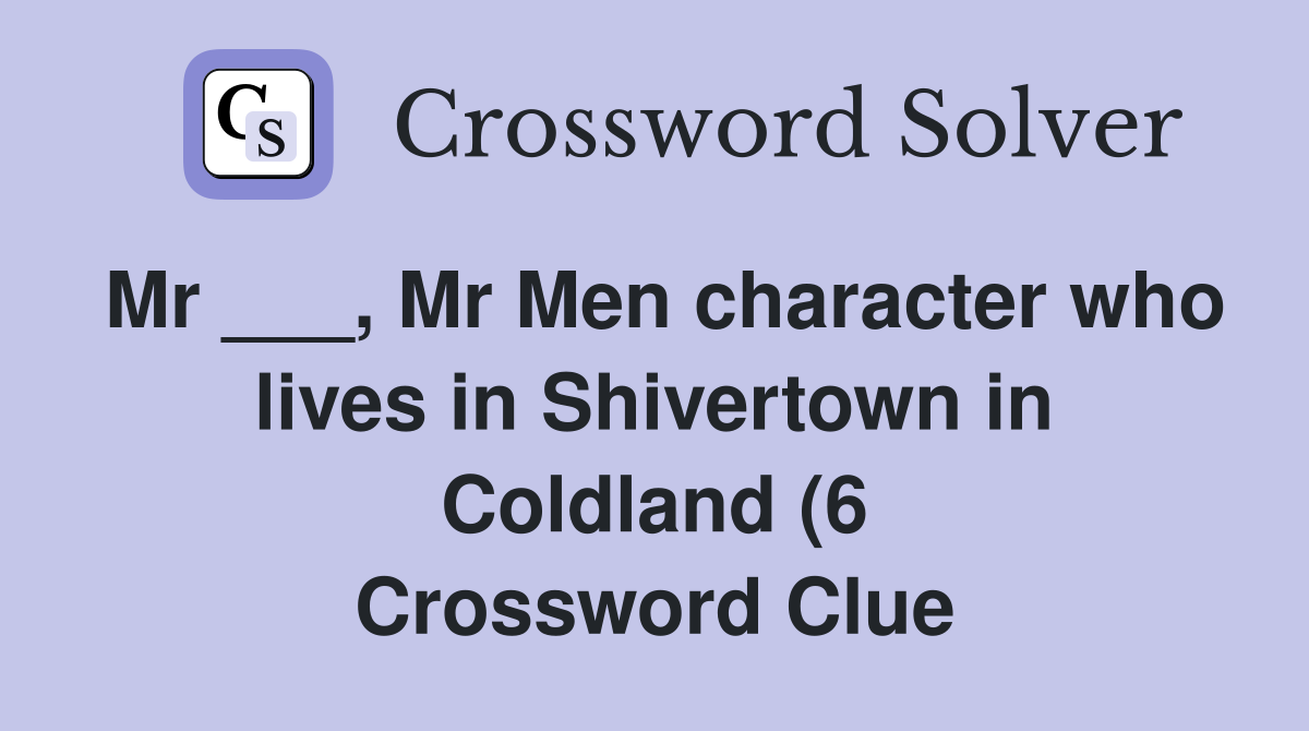 Mr Mr Men character who lives in Shivertown in Coldland (6 Mr Mr Men character who lives in Shivertown in Coldland (6