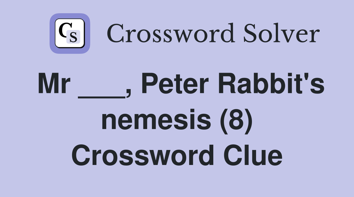 Mr ___, Peter Rabbit's nemesis (8) Crossword Clue