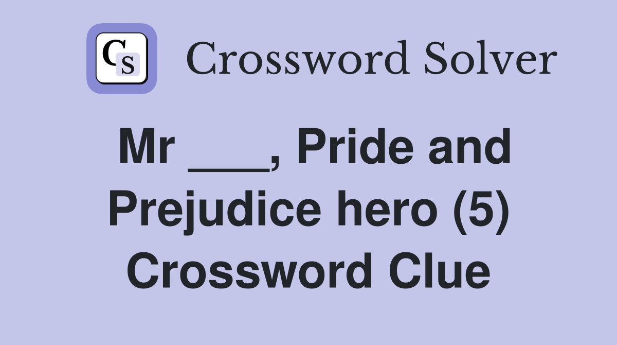 Mr ___, Pride and Prejudice hero (5) Crossword Clue