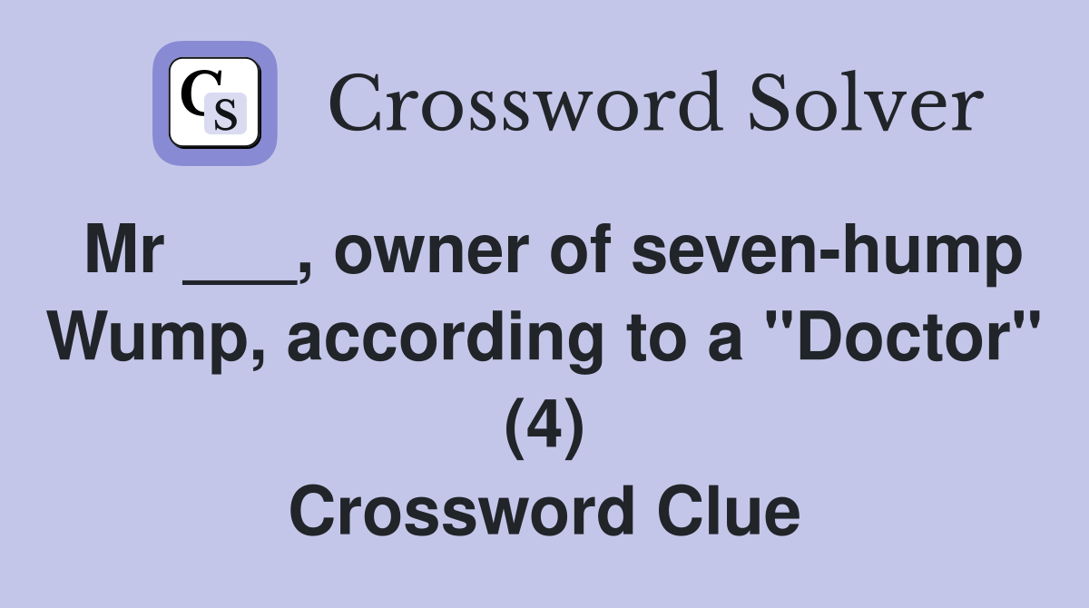 Mr ___, owner of seven-hump Wump, according to a "Doctor" (4) Crossword Clue