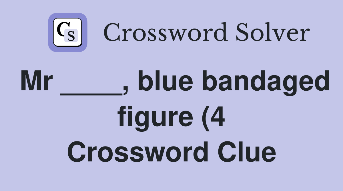 Mr blue bandaged figure (4) Crossword Clue Answers Crossword Mr blue bandaged figure (4) Crossword Clue Answers Crossword