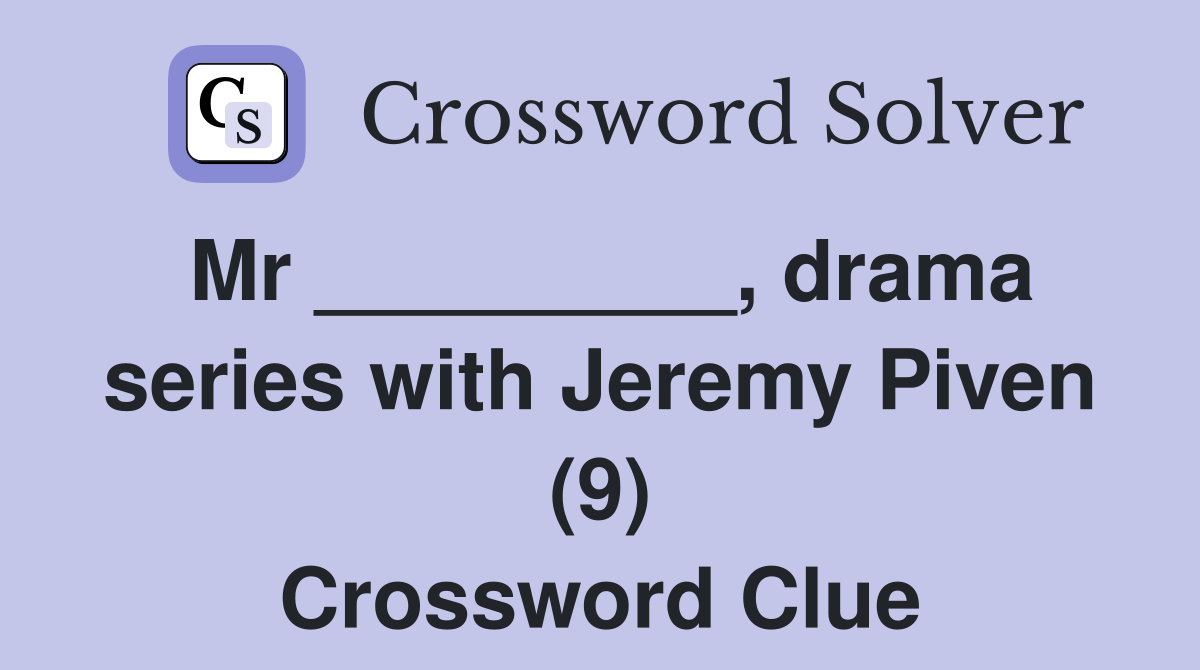 Mr _________, drama series with Jeremy Piven (9) Crossword Clue