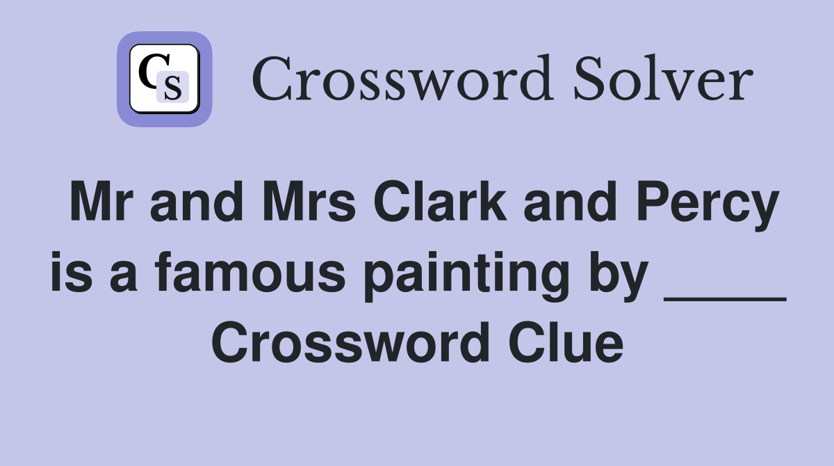 Mr and Mrs Clark and Percy is a famous painting by ____ Crossword Clue