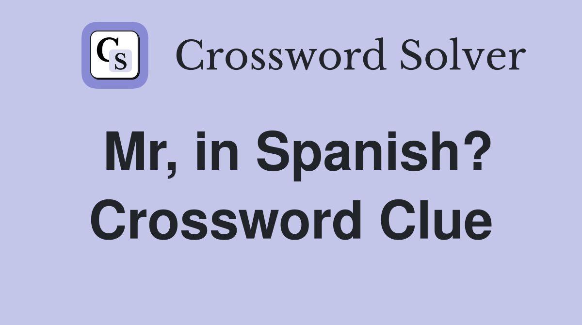 Mr, in Spanish? Crossword Clue