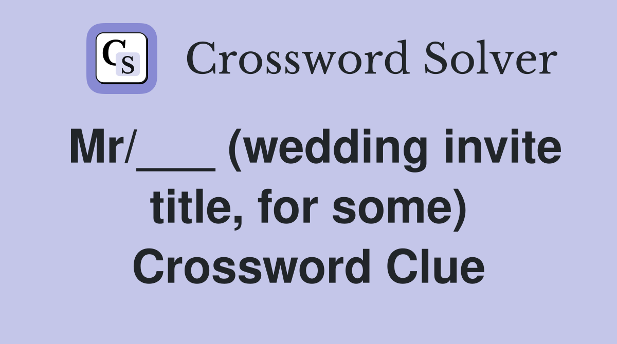Mr/___ (wedding invite title, for some) Crossword Clue