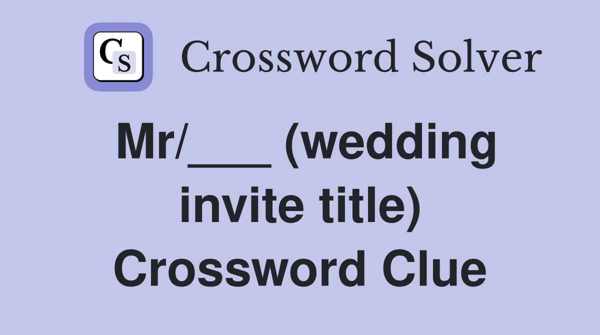 Mr/___ (wedding invite title) Crossword Clue