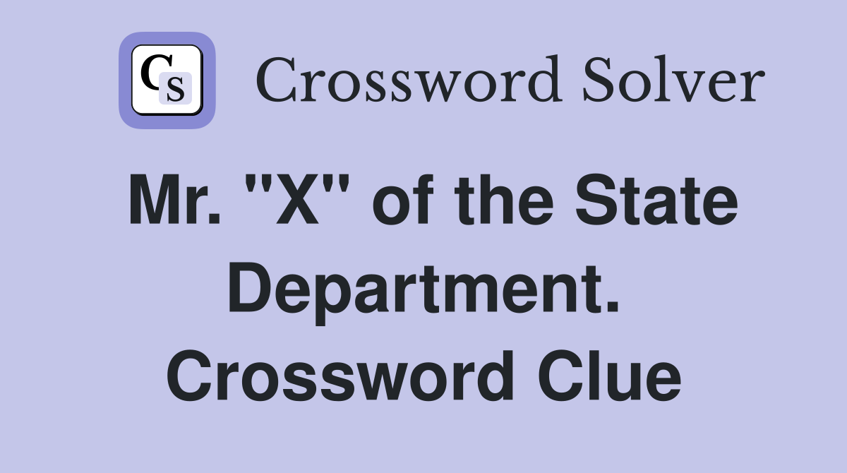 Mr. "X" of the State Department. Crossword Clue