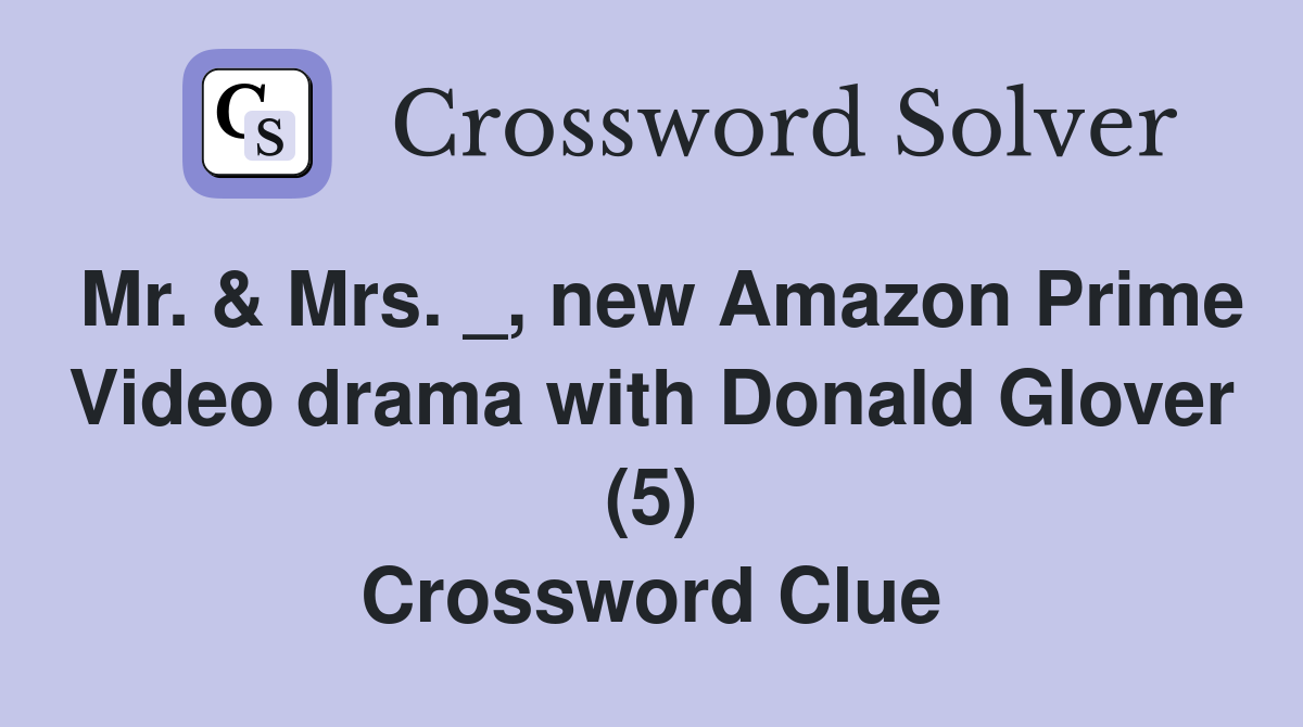 Mr. & Mrs. _, new Amazon Prime Video drama with Donald Glover (5) Crossword Clue