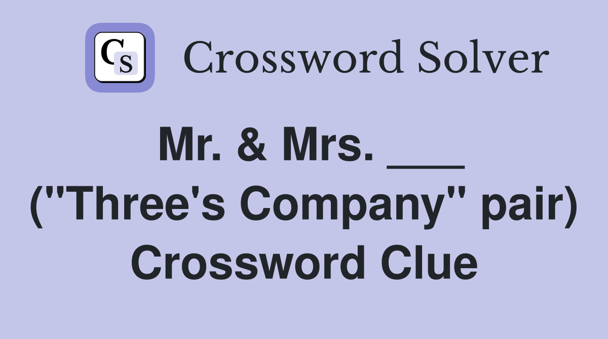 Mr. & Mrs. ___ ("Three's Company" pair) Crossword Clue