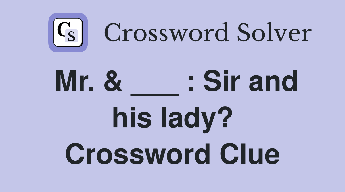 Mr. & ___ : Sir and his lady? Crossword Clue
