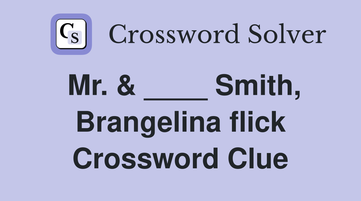 Mr. & ____ Smith, Brangelina flick Crossword Clue
