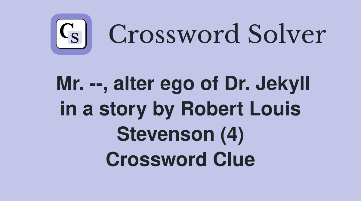 Mr. --, alter ego of Dr. Jekyll in a story by Robert Louis Stevenson (4) Crossword Clue