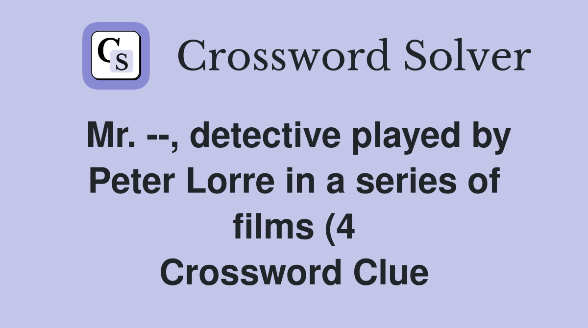 Mr detective played by Peter Lorre in a series of films (4 Mr detective played by Peter Lorre in a series of films (4