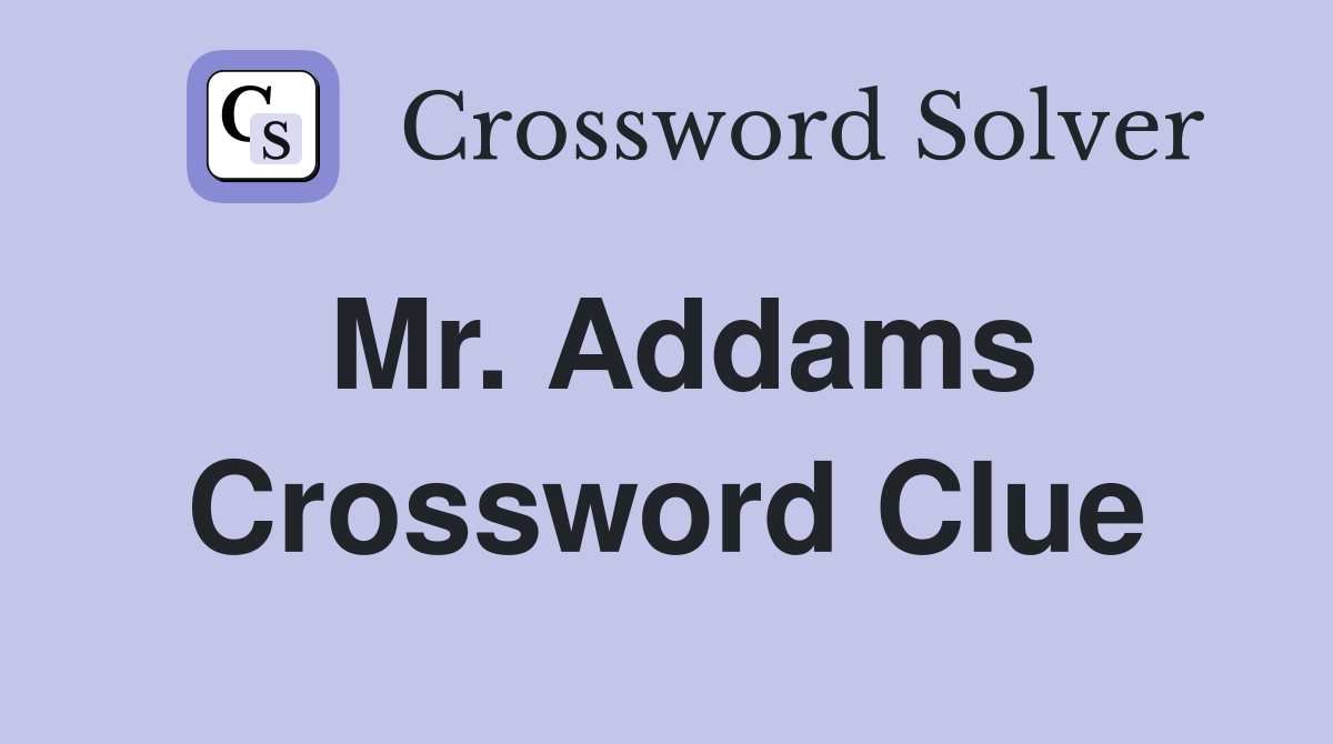 Mr. Addams Crossword Clue
