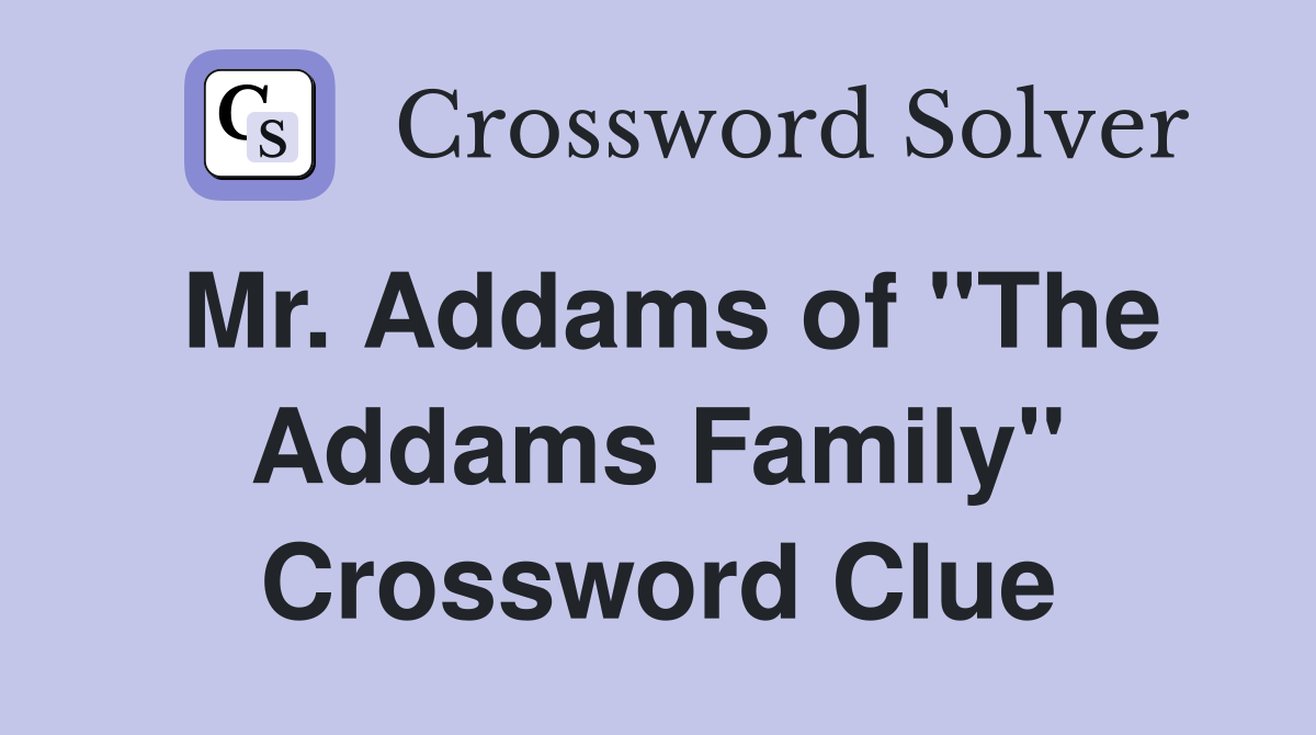 Mr. Addams of "The Addams Family" Crossword Clue