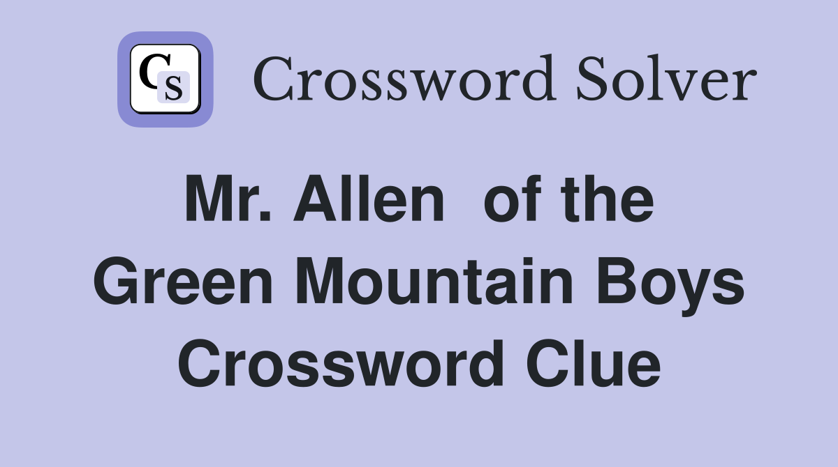 Mr. Allen  of the  Green Mountain Boys Crossword Clue