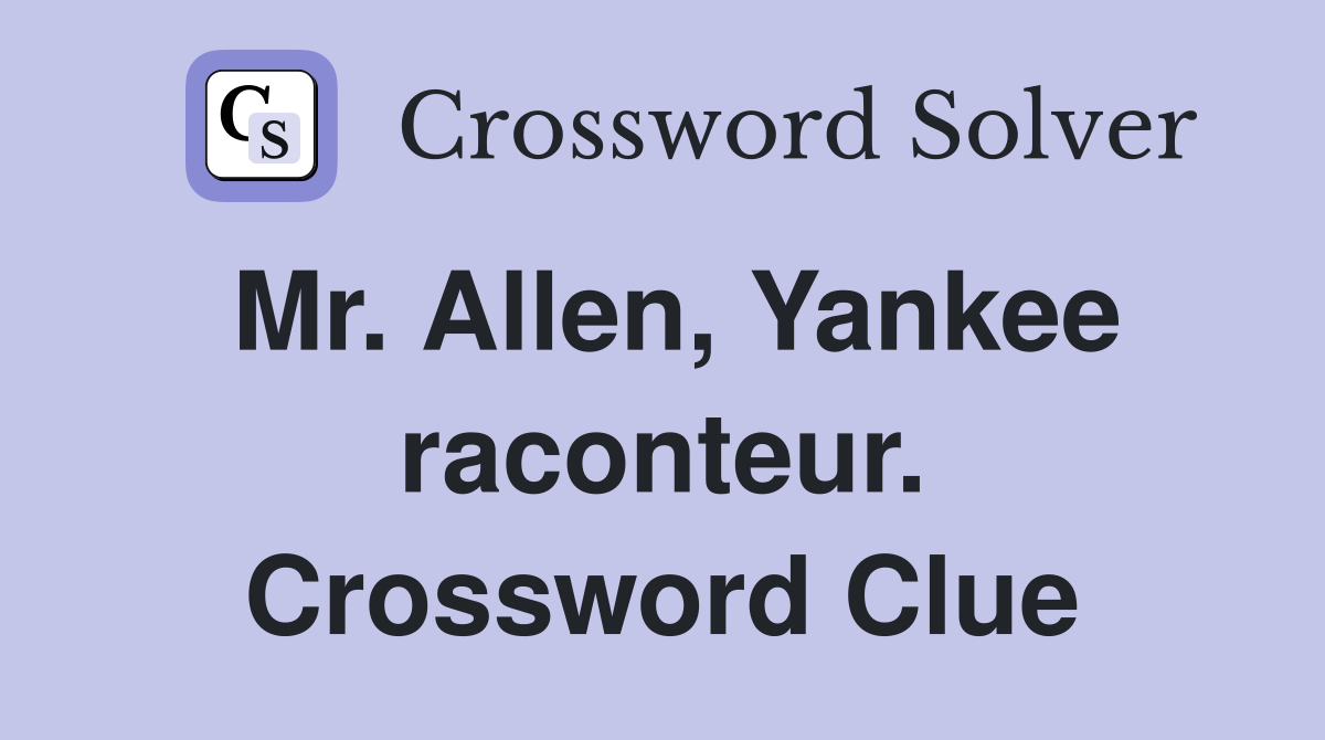 Mr. Allen, Yankee raconteur. Crossword Clue