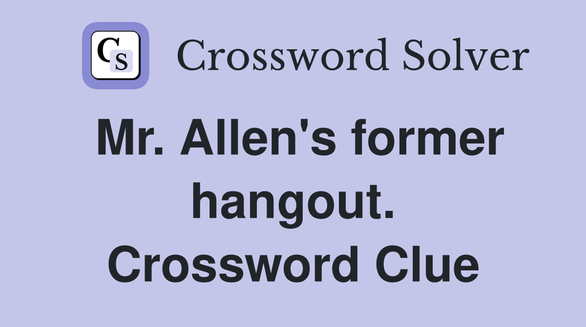 Mr. Allen's former hangout. Crossword Clue