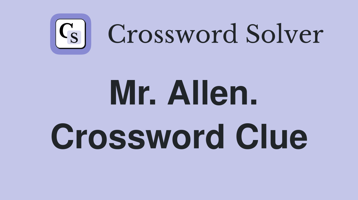 Mr. Allen. Crossword Clue