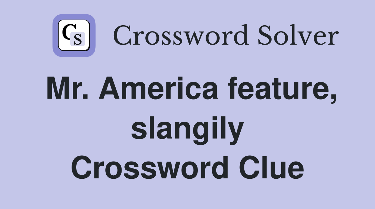 Mr. America feature, slangily Crossword Clue